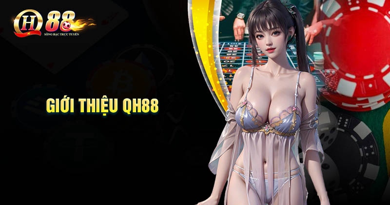 Giới Thiệu QH88 - Nền tảng cá cược uy tín, chất lượng Giới thiệu QH88 thông tin tổng quan