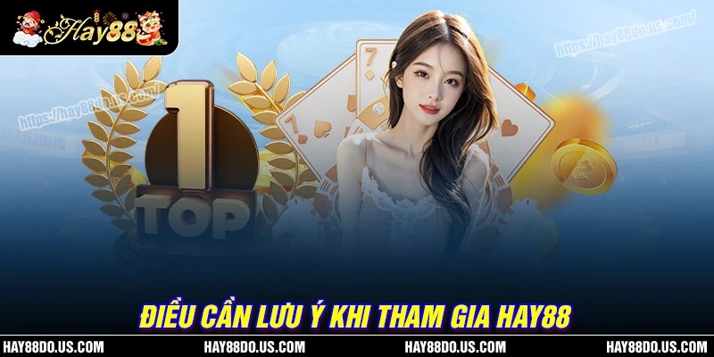 Điều cần chú ý khi tham gia nền tảng Hay88 APK