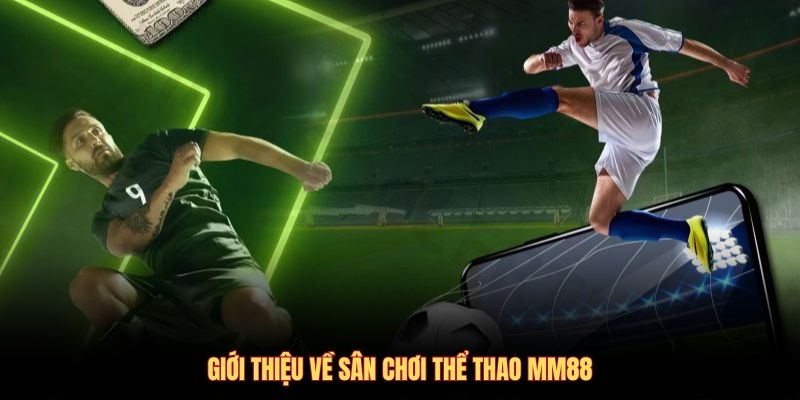Điểm danh nhà phát hành dịch vụ thể thao MM88