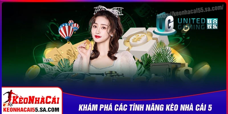 Khám phá các tính năng hấp dẫn của Kèo nhà cái 5