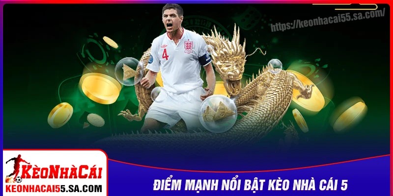 Những điểm mạnh nổi bật của Kèo nhà cái 5