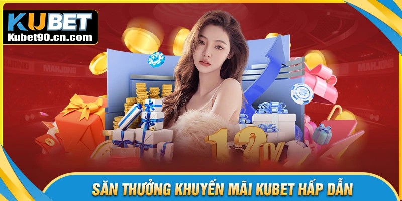 Top sự kiện Khuyến mãi Kubet nổi bật không thể bỏ lỡ