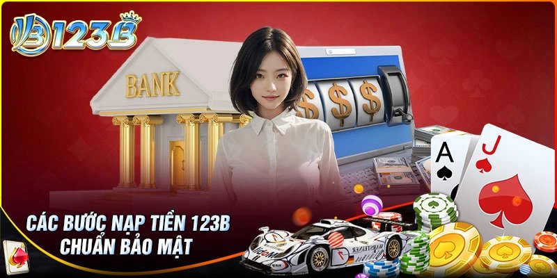 Hướng dẫn nạp tiền 123B đơn giản lần đầu