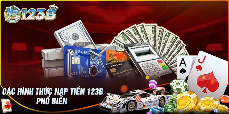 Các hình thức nạp tiền 123B phổ biến